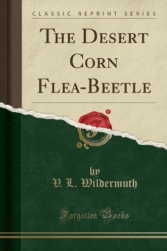The Desert Corn Flea-Beetle (Classic Reprint)
