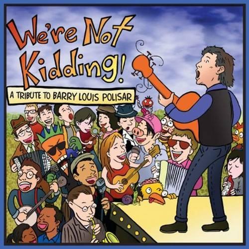 We're Not Kidding!: A Tribute to Barry Louis Polisar