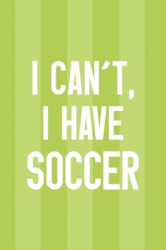 I Can't, I Have Soccer
