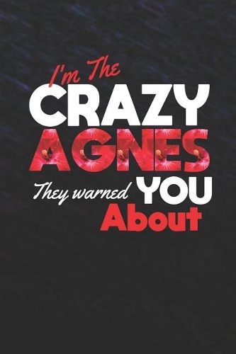 I'm The Crazy Agnes They Warned You About