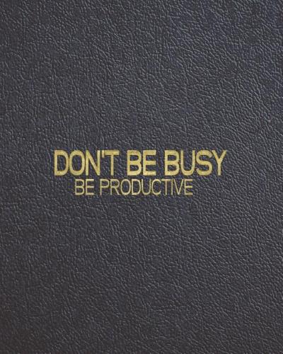 Don't Be Busy Be Productive: Productivity Planner and monthly organizer with Project Planning, Goal Tracker, Action Plans and more. Best planner for entrepreneurs, moms, women, 