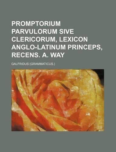Promptorium Parvulorum Sive Clericorum, Lexicon Anglo-Latinum Princeps, Recens. A. Way