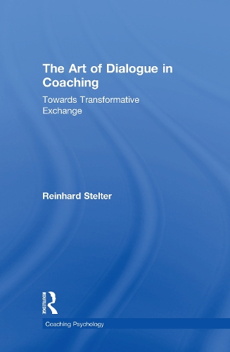 The Art of Dialogue in Coaching: Towards Transformative Exchange(Coaching Psychology)