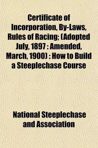 Certificate of Incorporation, By-Laws, Rules of Racing; (Adopted July, 1897