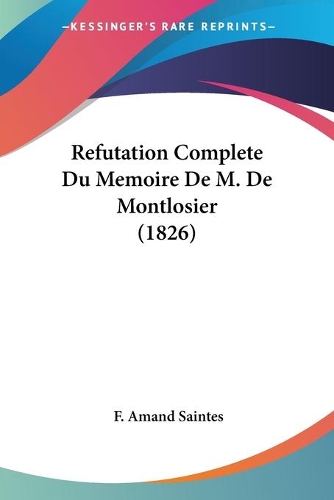 Refutation Complete Du Memoire De M. De Montlosier (1826): (French)
