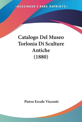 Catalogo Del Museo Torlonia Di Sculture Antiche (1880): (Italian)