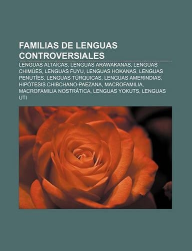 Familias de Lenguas Controversiales: Lenguas Altaicas, Lenguas Arawakanas, Lenguas Chimues, Lenguas Fuyu, Lenguas Hokanas, Lenguas Penuties(Spanish)