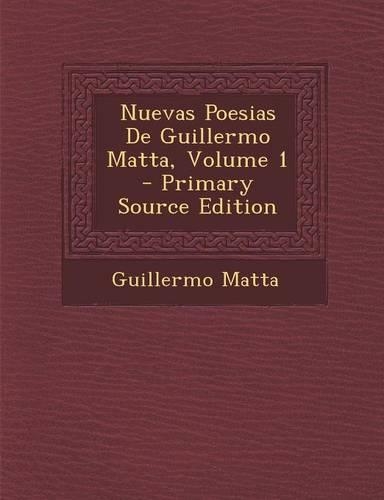 Nuevas Poesias de Guillermo Matta, Volume 1