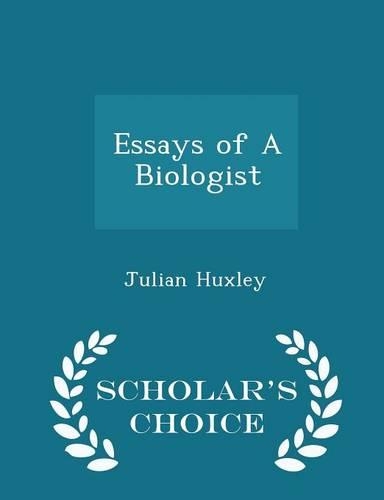 Essays of a Biologist - Scholar's Choice Edition: (English)