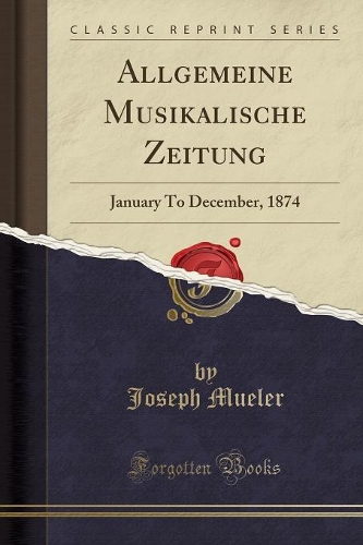 Allgemeine Musikalische Zeitung: January to December, 1874 (Classic Reprint)(German)