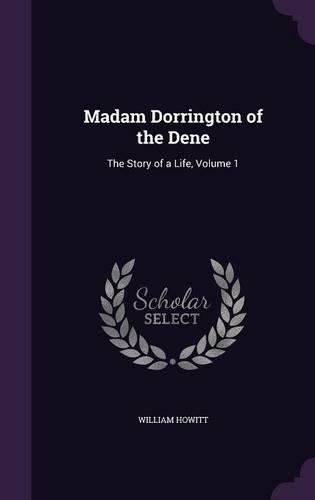 Madam Dorrington of the Dene: The Story of a Life, Volume 1