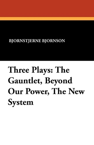 Three Plays: The Gauntlet, Beyond Our Power, The New System(English)