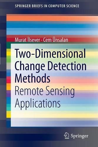 Two-Dimensional Change Detection Methods: Remote Sensing Applications(SpringerBriefs in Computer Science)