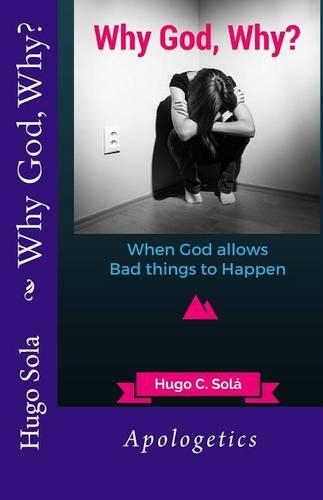 Why God, Why?: Why God allows bad things to Happen(English)