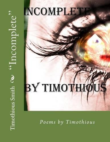 Incomplete: Poems by Timothious(English)