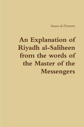 An Explanation of Riyadh Al-Saliheen from the Words of the Master of the Messengers
