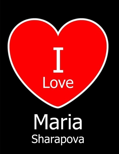 I Love Maria Sharapova