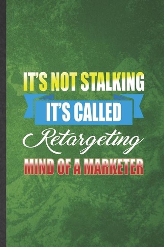 It's Not Stalking It's Called Retargeting Mind of a Marketer