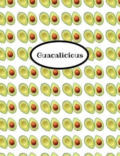 Guacalicious: Journal 8.5x11 in. 200 pages/ 100 sheets gray lined with avocado quotes