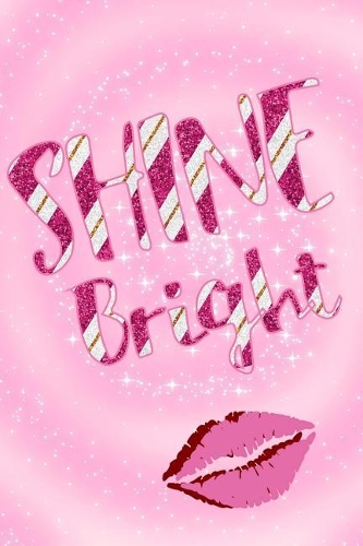 Shine Bright: Glitter Kisses Lip Quote Diary Planner for Keeping a Daily Log, Sketching and Jotting Down Writing Ideas for Women, Girls and Teens