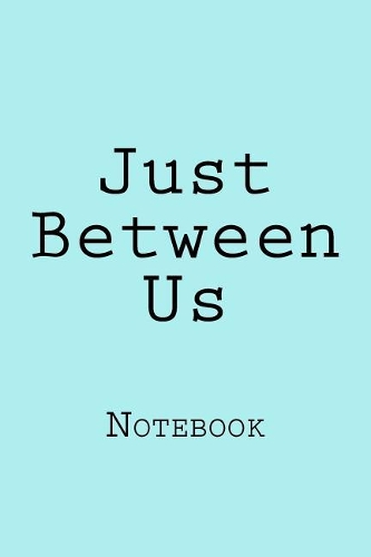 Just Between Us