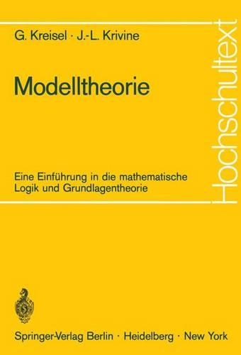 Modelltheorie: Eine Einführung in die mathematische Logik und Grundlagentheorie(Hochschultext)