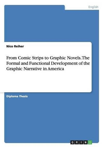From Comic Strips to Graphic Novels. The Formal and Functional Development of the Graphic Narrative in America