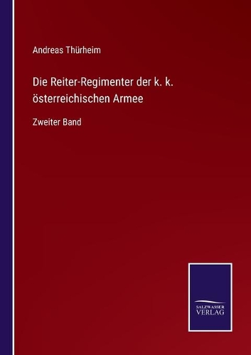 Die Reiter-Regimenter der k. k. österreichischen Armee