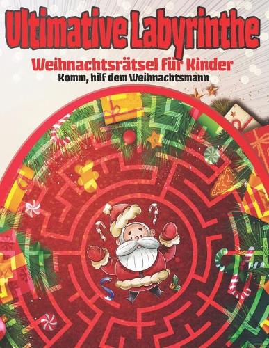 Ultimative Labyrinthe: Komm, hilf dem Weihnachtsmann Weihnachtsrätsel für Kinder: Einfache, harte und extreme Labyrinthe - Puzzlespielbuch für Kinder - Bestes Geschenk für