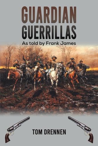 Guardian Guerrillas: As told by Frank James