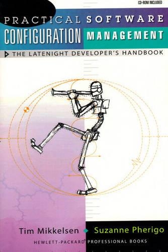 Practical Software Configuration Management: The Latenight Developer's Handbook (Bk/Cd-ROM)