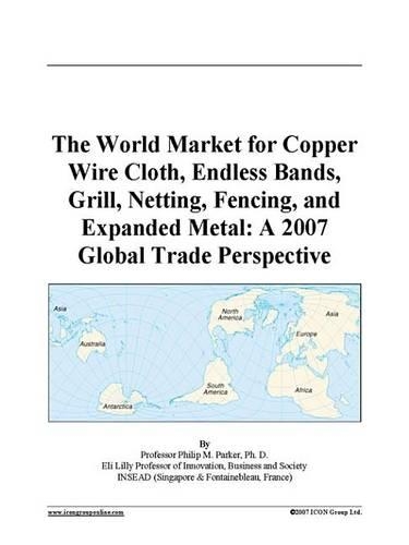 The World Market for Copper Wire Cloth, Endless Bands, Grill, Netting, Fencing, and Expanded Metal