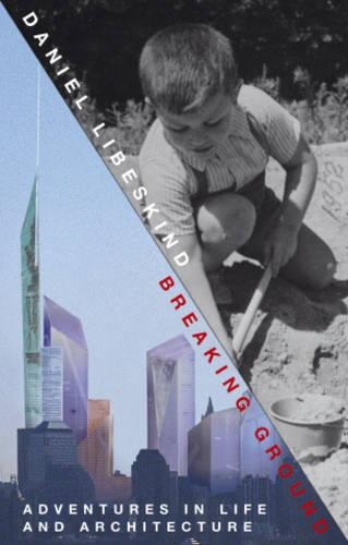Breaking Ground: Adventures in Life and Architecture