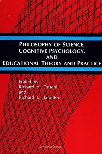 Philosophy of Science, Cognitive Psychology, and Educational Theory and Practice: (SUNY series in Science Education)