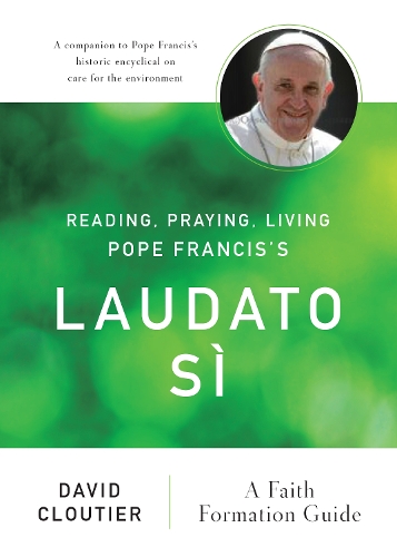 Reading, Praying, Living Pope Francis's Laudato Sì: A Faith Formation Guide(English)