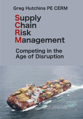 Supply Chain Risk Management: Competing In the Age of Disruption(Cerm Academy Enterprise Risk Management)