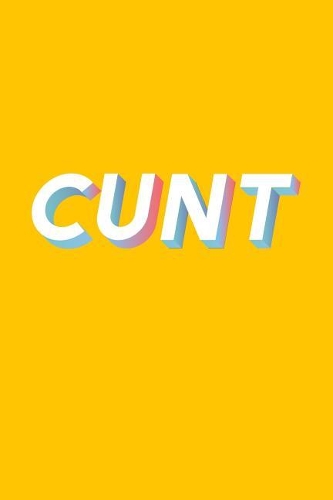 Cunt: Adult Humor Journal To Write In, Blank Lined Notebook, Sarcasm Profanity Gag Gift, Funny Cuss Word Diary, Ruled Unique Composition Book