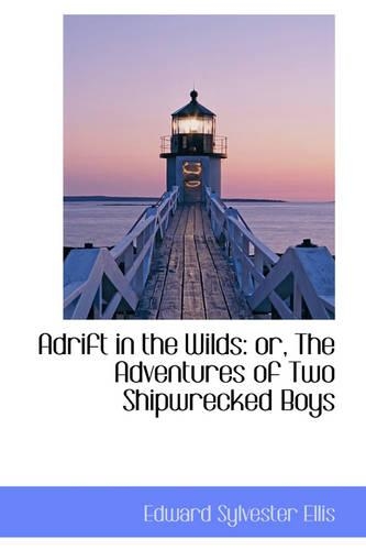 Adrift in the Wilds: Or, the Adventures of Two Shipwrecked Boys(English)