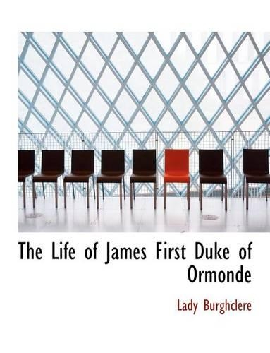 The Life of James First Duke of Ormonde