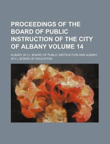 Proceedings of the Board of Public Instruction of the City of Albany Volume 14