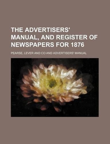 The Advertisers' Manual, and Register of Newspapers for 1876