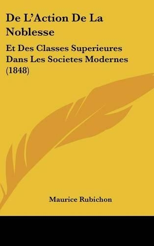 de L'Action de La Noblesse: Et Des Classes Superieures Dans Les Societes Modernes (1848)
