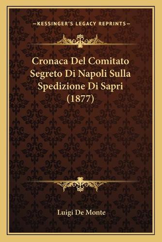Cronaca Del Comitato Segreto Di Napoli Sulla Spedizione Di Sapri (1877): (Italian)