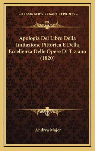 Apologia Del Libro Della Imitazione Pittorica E Della Eccellenza Delle Opere Di Tiziano (1820)
