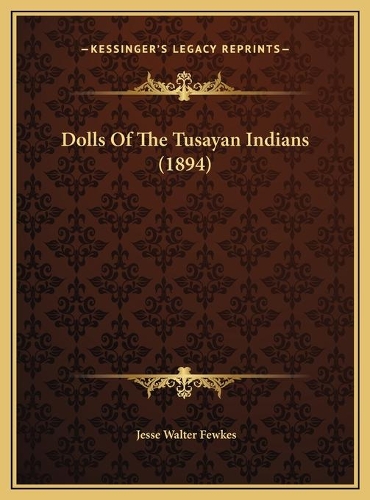 Dolls Of The Tusayan Indians (1894): (English)