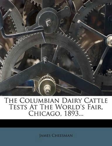 The Columbian Dairy Cattle Tests at the World's Fair, Chicago, 1893...