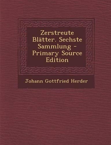 Zerstreute Blatter. Sechste Sammlung - Primary Source Edition