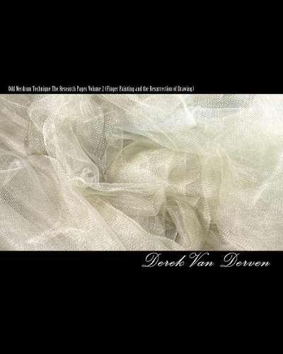 Odd Nerdrum Technique The Research Pages Volume 2 (Finger Painting and the Resurrection of Drawing)