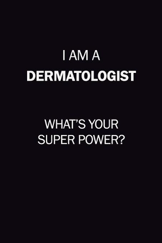 I Am A Dermatologist, What's Your Super Power?