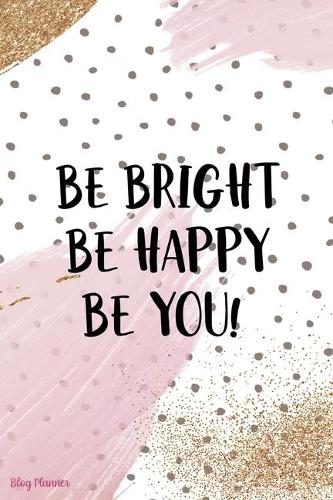 Be Bright Be Happy Be You!